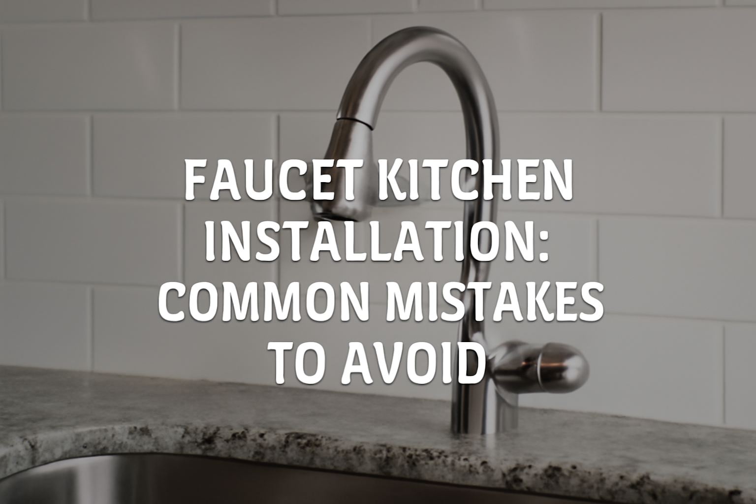 High-quality photo of a sleek stainless steel kitchen faucet installed on a granite countertop with text overlay highlighting common mistakes to avoid during installation.